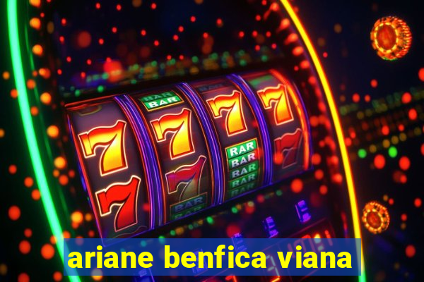 ariane benfica viana